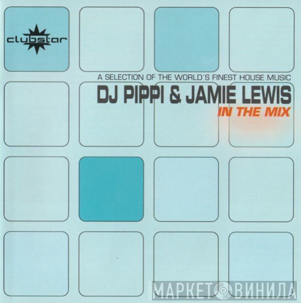 Jamie Lewis & DJ Pippi - In The Mix