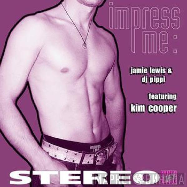 Jamie Lewis & DJ Pippi, Kim Cooper - Impress Me