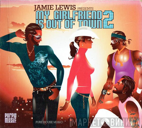 Jamie Lewis - My Girlfriend Is Out Of Town 2