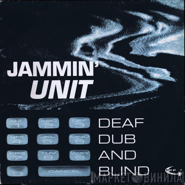 Jammin' Unit - Deaf Dub And Blind