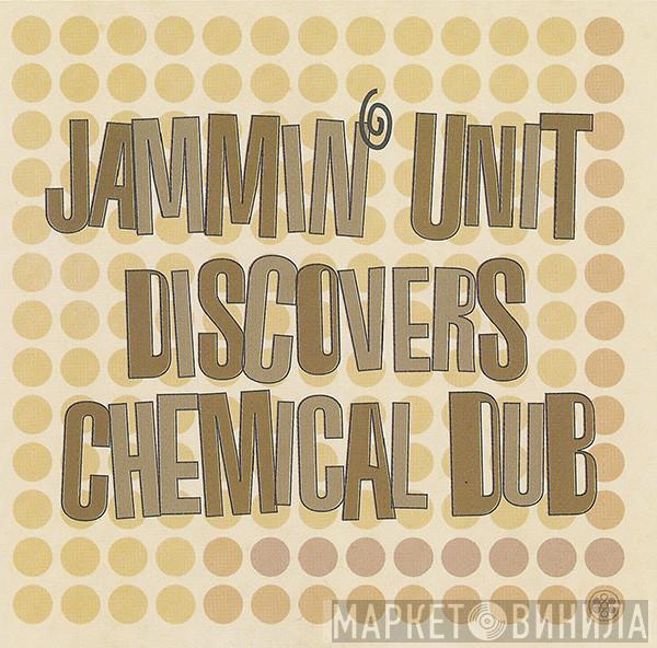 Jammin' Unit - Jammin' Unit Discovers Chemical Dub