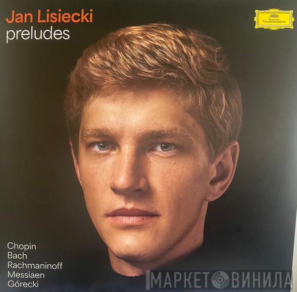 Jan Lisiecki, Frédéric Chopin, Johann Sebastian Bach, Sergei Vasilyevich Rachmaninoff, Olivier Messiaen, Henryk Górecki - Preludes