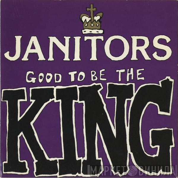Janitors - Good To Be The King