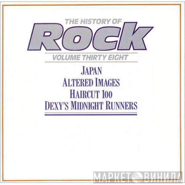 Japan, Altered Images, Haircut One Hundred, Dexys Midnight Runners - The History Of Rock (Volume Thirty Eight)