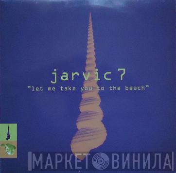 Jarvic 7 - Let Me Take You To The Beach