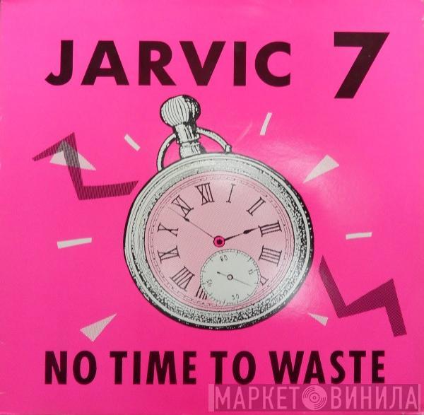 Jarvic 7 - No Time To Waste