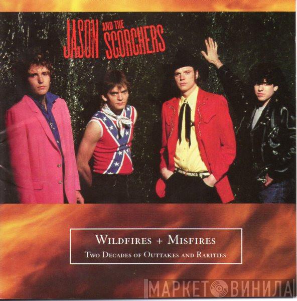 Jason & The Scorchers - Wildfires + Misfires