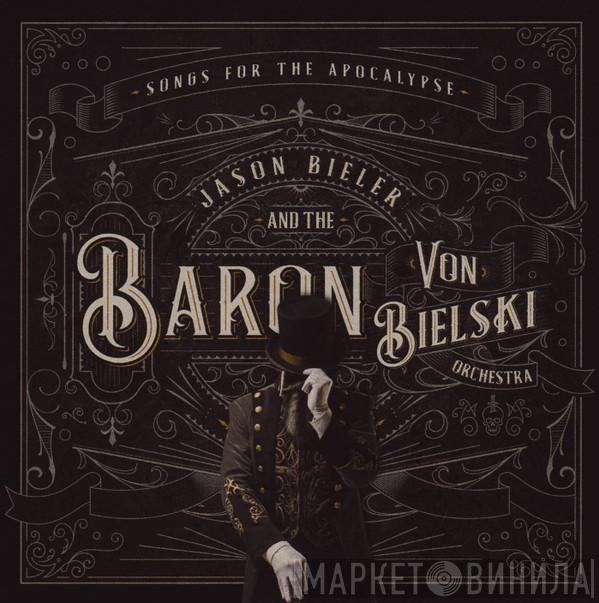 Jason Bieler And The Baron Von Bielski Orchestra - Songs For The Apocalypse (An Auditory Excursion Of Whimsical Delirium)