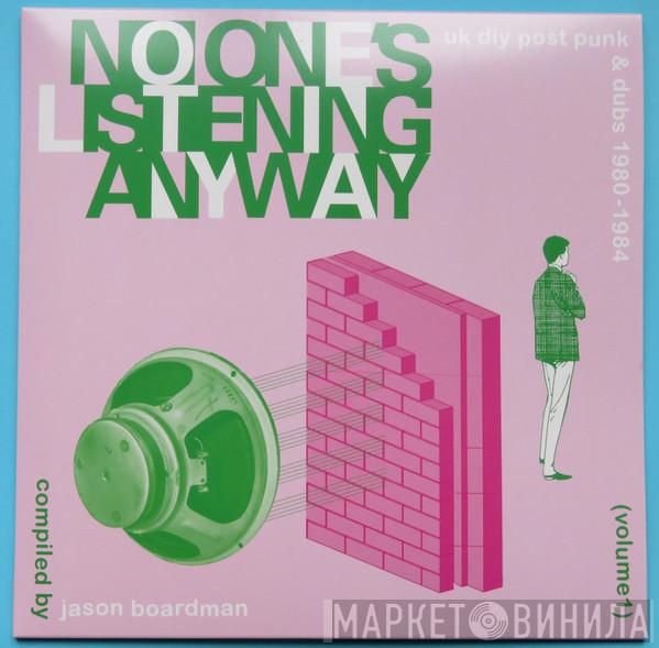 Jason Boardman - No One's Listening Anyway (UK DIY Post-Punk & Dubs 1980-1984)