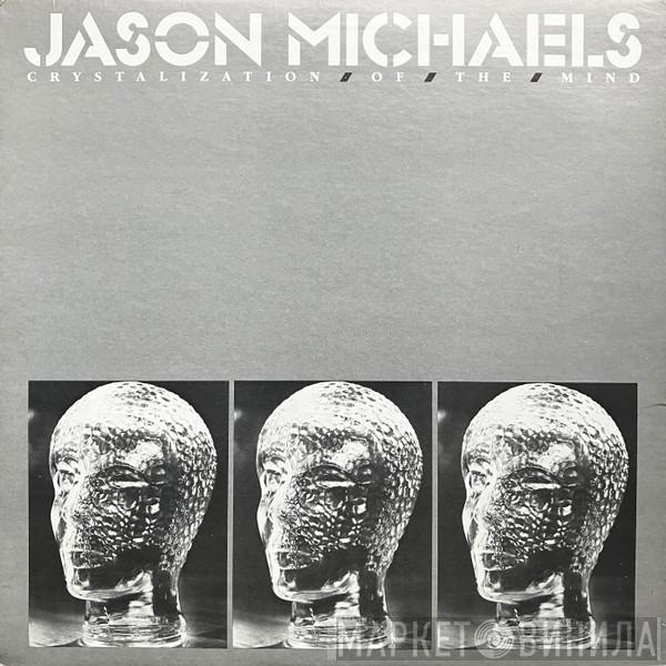 Jason Michaels  - Crystalization Of The Mind