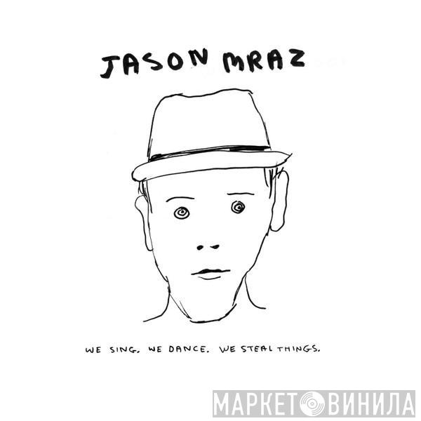 Jason Mraz - We Sing, We Dance, We Steal Things