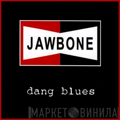 Jawbone  - Dang Blues