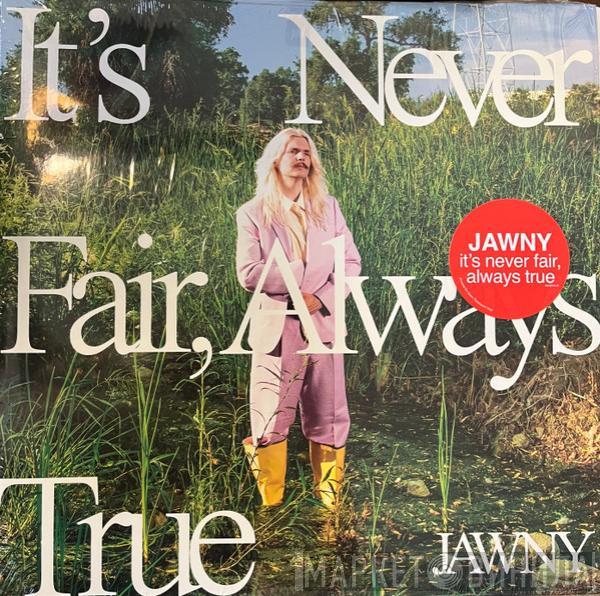 Jawny - It's Never Fair, Always True