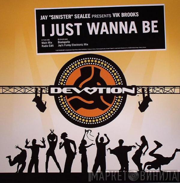 Jay "Sinister" Sealée, Vik Brooks - I Just Wanna Be