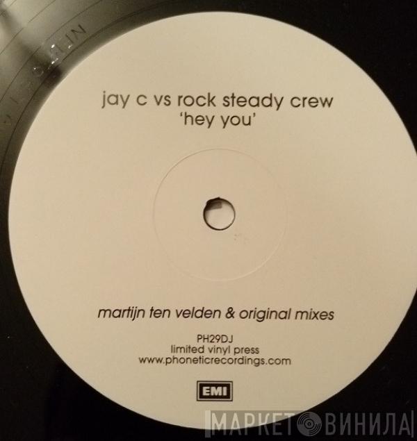 Jay C, The Rock Steady Crew - Hey You