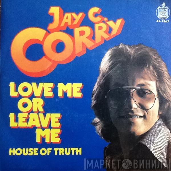 Jay C. Corry - Love Me Or Leave Me
