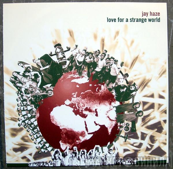  Jay Haze  - Love For A Strange World