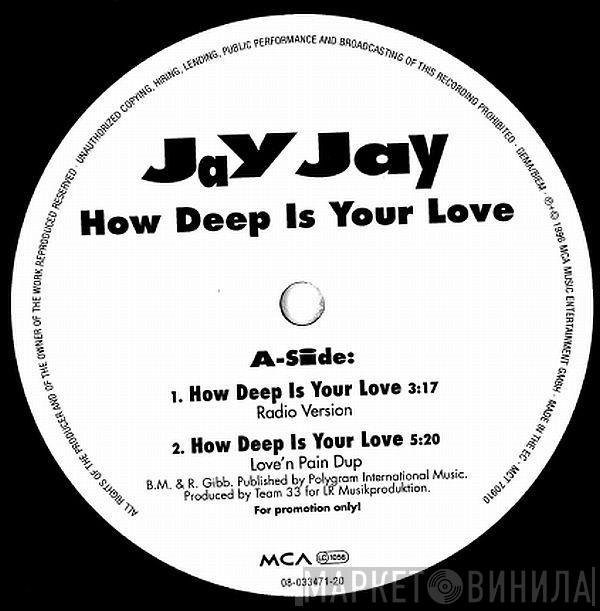 Jay Jay  - How Deep Is Your Love