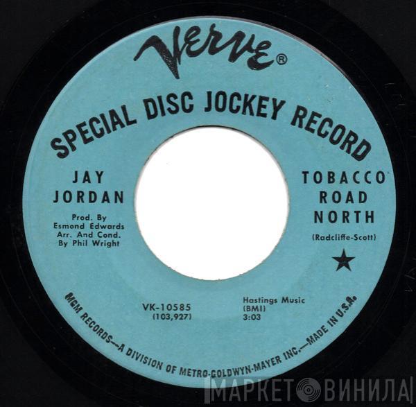 Jay Jordan - Tobacco Road North / If It Wasn't For Love