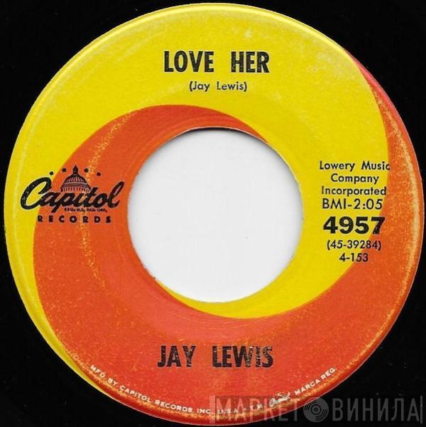 Jay Lewis  - Love Her / Had It Not Been For Love