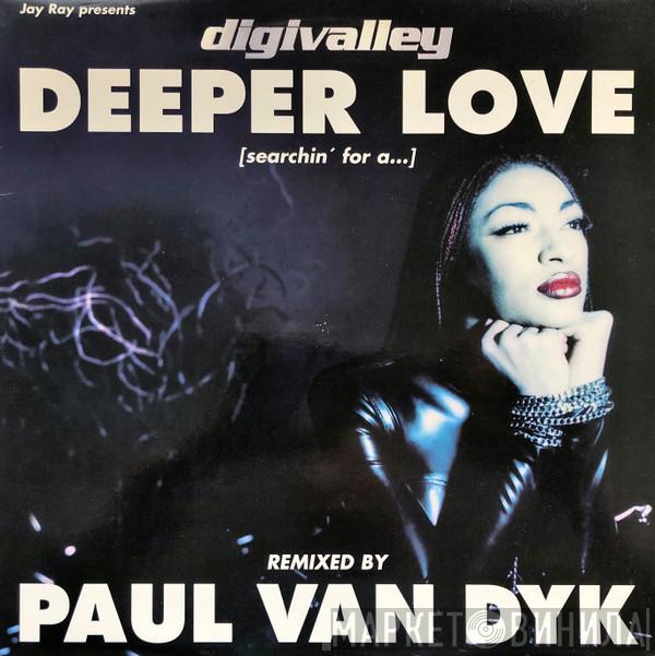 Jay Ray, Digivalley - Deeper Love [Searchin' For A...] Remixed by Paul Van Dyk