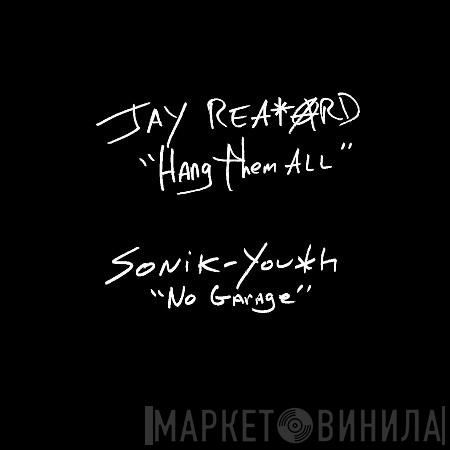 Jay Reatard, Sonic Youth - Hang Them All / No Garage