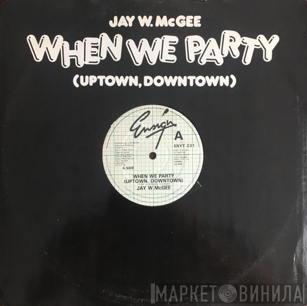  Jay W. McGee  - When We Party (Uptown, Downtown)