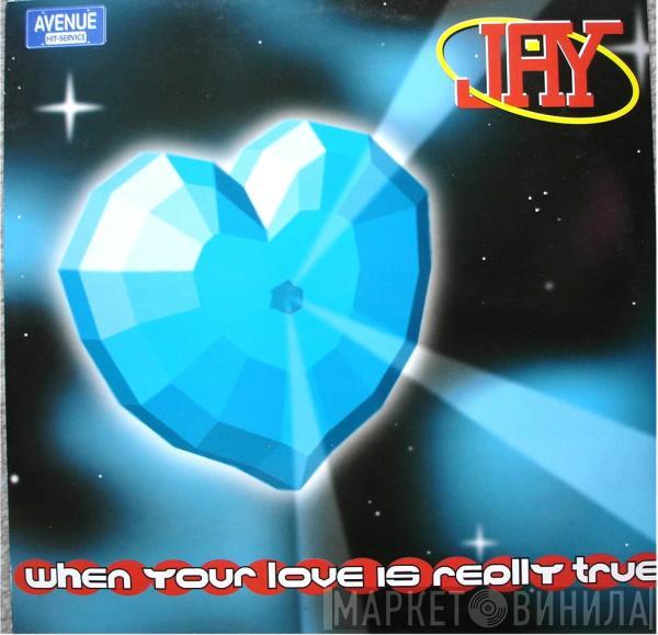 Jay  - When Your Love Is Really True