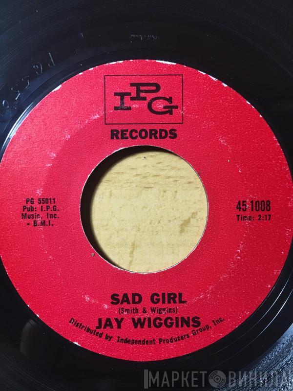  Jay Wiggins  - Sad Girl / No Not Me