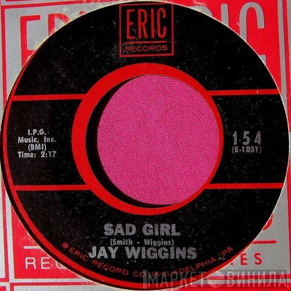  Jay Wiggins  - Sad Girl / No Not Me