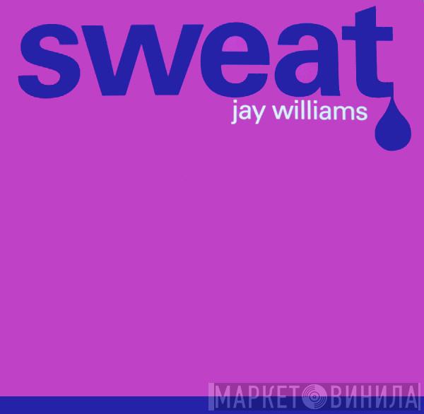 Jay Williams - Sweat