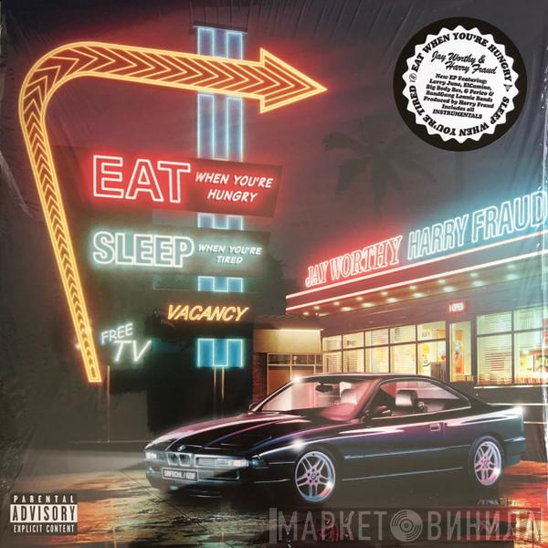 Jay Worthy, Harry Fraud - Eat When You're Hungry, Sleep When You're Tired