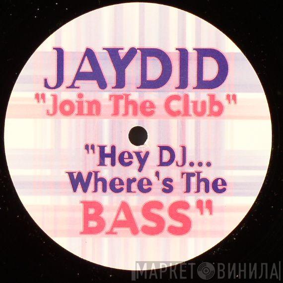 Jaydid - Join The Club (Hey DJ...Where's The Bass)
