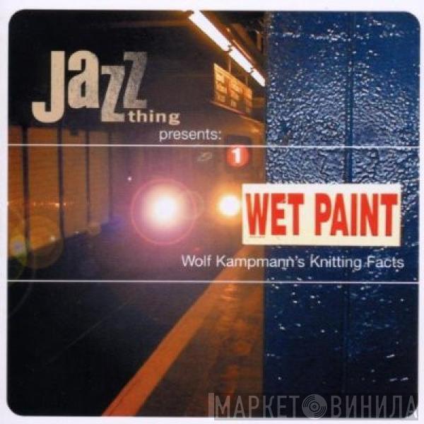  - Jazz Thing Presents: Wet Paint. Wolf Kampmann's Knitting Facts