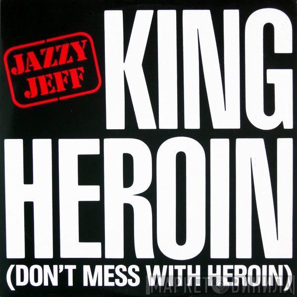 Jazzy Jeff - King Heroin (Don't Mess With Heroin)