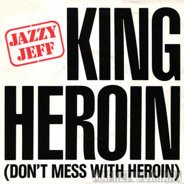 Jazzy Jeff - King Heroin (Don't Mess With Heroin)