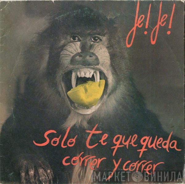 Je! Je! - Solo Te Queda Correr Y Correr