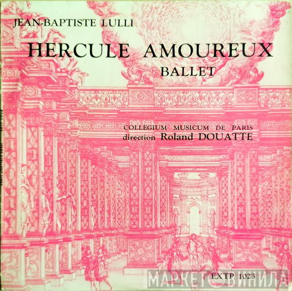 - Jean-Baptiste Lully Direction Collegium Musicum De Paris  Roland Douatte  - Hercule Amoureux (Ballet)