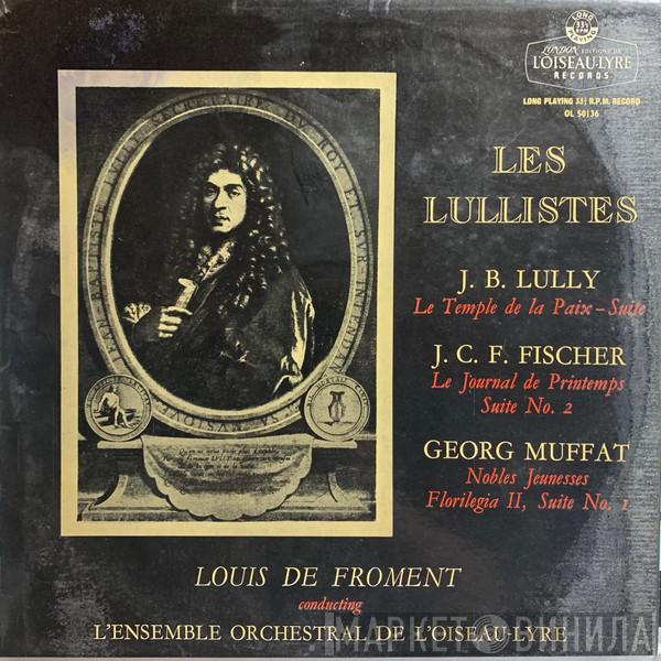 Jean-Baptiste Lully, Johann Caspar Ferdinand Fischer, Georg Muffat, Louis De Froment, Ensemble Orchestral De L'Oiseau-Lyre - LES LULLISTES