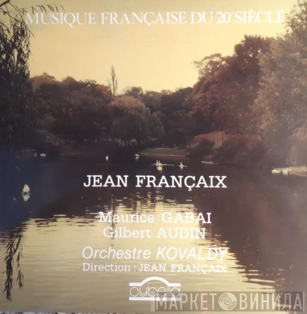 Jean Françaix, Maurice Gabai, Gilbert Audin, Orchestre Kovaldy - Musique Française Du 20e Siècle
