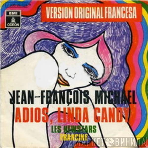 Jean-François Michael, Les Newstars - Adiós, Linda Candy / Francine