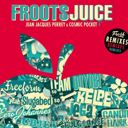 Jean-Jacques Perrey, Cosmicpocket - Froots Juice (Fresh Remixes)