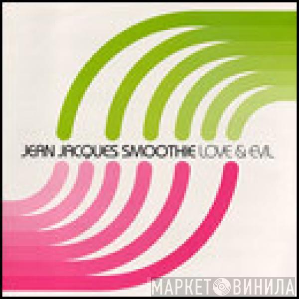 Jean Jacques Smoothie - Love & Evil