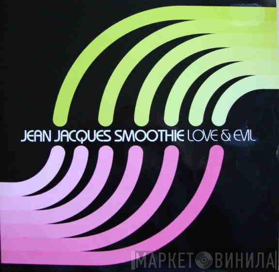 Jean Jacques Smoothie - Love & Evil