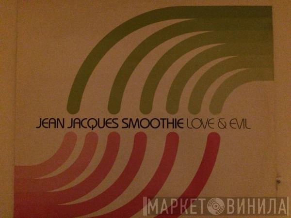 Jean Jacques Smoothie - Love & Evil