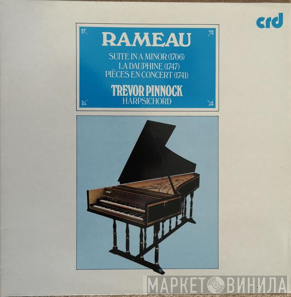 Jean-Philippe Rameau, Trevor Pinnock - Suite In A Minor (1706) / La Dauphine (1747) / Pièces En Concert (1741)