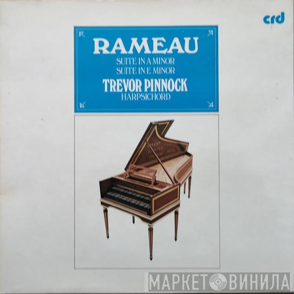 Jean-Philippe Rameau, Trevor Pinnock - Suite In A Minor / Suite In E Minor