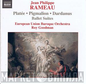 Jean-Philippe Rameau, European Union Baroque Orchestra, Roy Goodman - Platée • Pigmalion • Dardanus (Ballet Suites)