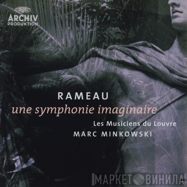 , Jean-Philippe Rameau , Les Musiciens Du Louvre  Marc Minkowski  - Une Symphonie Imaginaire