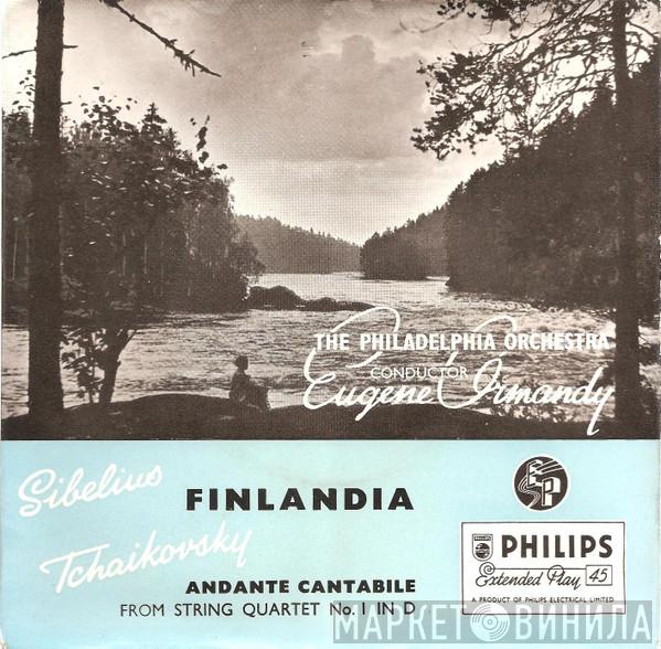 Jean Sibelius, Pyotr Ilyich Tchaikovsky, The Philadelphia Orchestra, Eugene Ormandy - Finlandia / Andante Cantabile-From Quartet No 1 In D Major Op.11